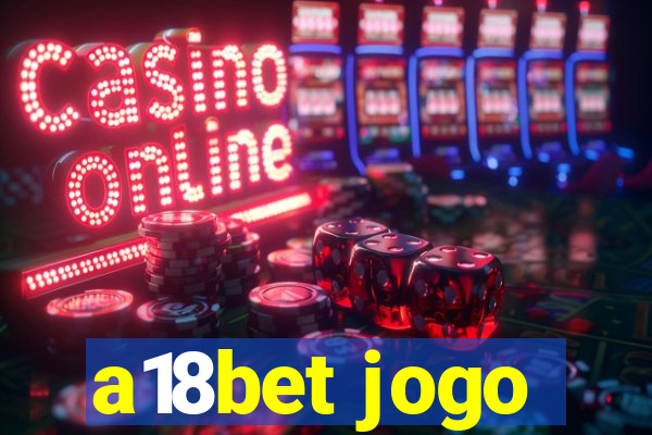 a18bet jogo